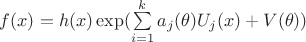$f(x) = h(x)\exp (\sum\limits_{i=1}^k a_j(\theta)U_j(x) +V(\theta))$