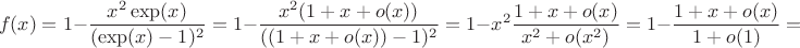 $$ f(x)=1-\frac{x^2 \exp(x)}{(\exp(x)-1)^2}=1-\frac{x^2 (1+x+o(x))}{((1+x+o(x))-1)^2}=1-x^2\frac{1+x+o(x)}{x^2+o(x^2)}=1-\frac{1+x+o(x)}{1+o(1)}=$$