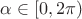 $\alpha \in [0, 2\pi)$