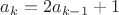 $a_k=2a_{k-1}+1$