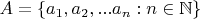 $A=\{a_1,a_2,...a_n: n\in \mathbb{N}\}$
