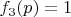 $f_3(p)=1$
