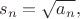 $$s_n=\sqrt{a_n},$$