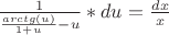 $\frac 1 {\frac {arctg(u)}{1+u}-u}*du=\frac {dx}{x}$
