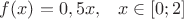 $f(x)=0,5x,\;\;\;x\in[0;2]$