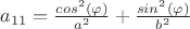 $a_{11} = \frac{cos^2(\varphi)}{a^2}+\frac{sin^2(\varphi)}{b^2}$