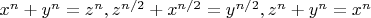 $x^n + y^n = z^n, z^{n/2} + x^{n/2} = y^{n/2}, z^n + y^n = x^n$