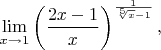 $$\lim_{x\to 1}\left(\frac{2x-1}{x}\right)^{\frac{1}{\sqrt[5] x  - 1}},  $$