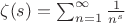$\zeta(s) = \sum_{n=1}^\infty \frac{1}{n^s}$