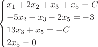 $$\begin{cases}
 x_1+2x_2+x_3+x_5=C\\
 -5x_2-x_3-2x_5=-3С \\
  13x_3+x_5=-C\\
2x_5=0\\
\end{cases}$$