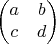 $$\begin{pmatrix}a&b\\c&d\end{pmatrix}$$