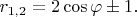 $r_{1,2} = 2\cos\varphi \pm 1.$