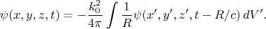 $$\psi(x,y,z,t)=-\frac{k_0^2}{4\pi}\int\frac{1}{R}\psi(x',y',z',t-R/c)\,dV'.$$