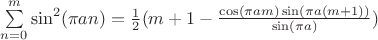 $\sum\limits_{n=0}^{m} \sin^2(\pi a n) = \frac12(m+1-\frac{\cos(\pi a m) \sin(\pi a (m+1))}{\sin(\pi a)})$