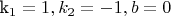 k_1=1, k_2=-1, b=0