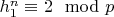 $h_1^n \equiv 2 \mod p$