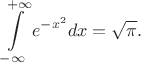 $$\int\limits_{-\infty}^{+\infty}e^{-x^2}dx=\sqrt{\pi}.$$
