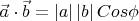 $\vec a\cdot\vec b = \left | a \right | \left | b \right | Cos \phi $