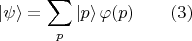 $$|\psi\rangle=\sum_p |p\rangle\,\varphi(p)\qquad (3)$$