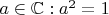 $a\in\mathbb C : a^2 = 1$