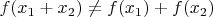 $f(x_1 + x_2) \neq f(x_1) + f(x_2)$