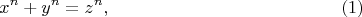 $$
x^n + y^n = z^n,     \eqno     (1)
$$