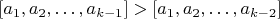 $[a_1,a_2,&hellip;,a_{k-1}]>[a_1,a_2,&hellip;,a_{k-2}]$