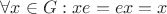 $\[\forall x \in G:xe = ex = x$