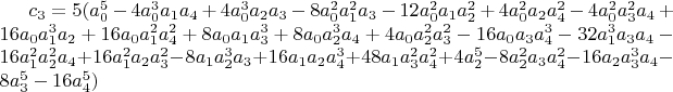 $c_3=5 (a_0^5-4 a_0^3 a_1 a_4+4 a_0^3 a_2 a_3-8 a_0^2 a_1^2 a_3-12 a_0^2 a_1 a_2^2+4 a_0^2 a_2 a_4^2-4 a_0^2 a_3^2 a_4+16 a_0 a_1^3 a_2+16 a_0 a_1^2 a_4^2+8 a_0 a_1 a_3^3+8 a_0 a_2^3 a_4+4 a_0 a_2^2 a_3^2-16 a_0 a_3 a_4^3- 32 a_1^3 a_3 a_4-16 a_1^2 a_2^2 a_4+16 a_1^2 a_2 a_3^2-8 a_1 a_2^3 a_3+16 a_1 a_2 a_4^3+48 a_1 a_3^2 a_4^2+4 a_2^5-8 a_2^2 a_3 a_4^2-16 a_2 a_3^3 a_4-8 a_3^5-16 a_4^5)$