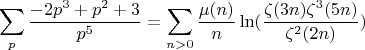 $$\sum_p {\frac {-2p^3+p^2+3}{p^5}}=\sum_{n>0}{\frac{\mu(n)}{n}\ln(\frac{\zeta(3n)\zeta^3(5n)}{\zeta^2(2n)})}$$