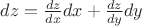 $dz= \frac{dz}{dx} dx + \frac{dz}{dy}dy$