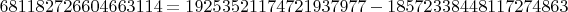 $681182726604663114=19253521174721937977 - 18572338448117274863$