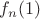 $f_n(1)$