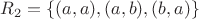 $R_2=\{(a,a),(a,b),(b,a)\}$