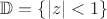 $\mathbb{D}=\{|z|<1\}$