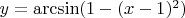 $y=\arcsin (1-(x-1)^2)$