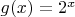 $g(x) = 2^x$