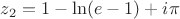 $z_2=1-\ln(e-1)+i\pi$