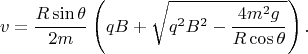 $$v=\frac{R\sin{\theta}}{2m}\left(qB+\sqrt{q^2B^2-\frac{4m^2g}{R\cos{\theta}}}\right).$$