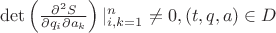$ \det \left( \frac {\partial ^2 S} {\partial q_i \partial a_k} \right) | _{i,k = 1} ^n \neq 0, (t,q,a) \in D$