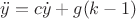 $ \ddot{y} = c\dot{y} + g(k-1) $