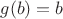 $g(b)=b$