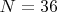 $N=36$