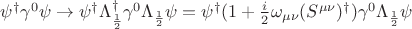 $\psi^{\dagger} \gamma^0 \psi \to \psi^{\dagger} \Lambda^{\dagger}_{\frac{1}{2}} \gamma^0 \Lambda_{\frac{1}{2}} \psi = \psi^{\dagger} (1+ \frac{i}{2} \omega_{\mu\nu}(S^{\mu \nu})^{\dagger}) \gamma^0 \Lambda_{\frac{1}{2}} \psi$