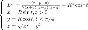 $\left\{
\begin{array}{lcl}
 D_1=\frac{(x+y-z)^7}{7(x+y)(z-x)(z-y)}-R^4\cos^4 t \\
 x=R\sin t,t>0 \\
 y=R\cos t,t<\pi/4 \\
 z=\sqrt[7]{x^7+y^7}\\
\end{array}
\right.$