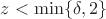 $z<\min \{\delta, 2\}$ $z<\min \{\delta, 2\}$
