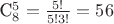 C^5_8=\frac{5!}{5!3!}=56