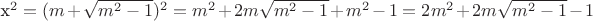 x^2= (m+\sqrt{m^2-1})^2 = m^2+2m\sqrt{m^2-1}+m^2-1= 2m^2+2m\sqrt{m^2-1}-1