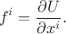 $$f^i=\frac{\partial U}{\partial x^i}.$$