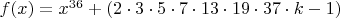 $f(x)=x^{36}+(2\cdot3\cdot5\cdot7\cdot13\cdot19\cdot37\cdot k-1)$